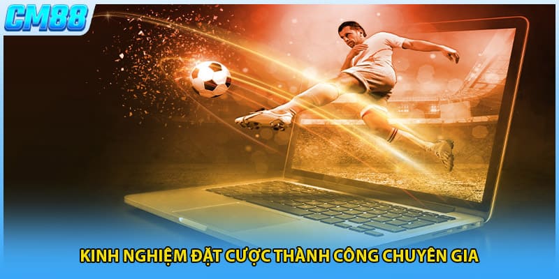 Kinh nghiệm đặt cược thành công chuyên gia