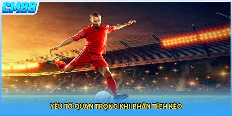 Yếu tố quan trọng khi phân tích kèo